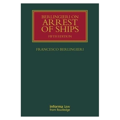 Berlingieri on the Arrest of Ships - 5th Edition, 2011