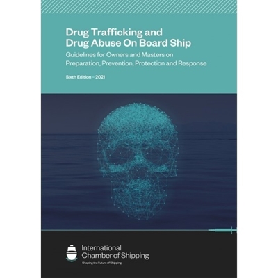 Drug Trafficking and Drug Abuse On Board Ship. Guidelines for Owners and Masters on Preparation, Prevention and Response Sixth Edition - 2021